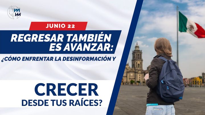🌎  REGRESAR ES AVANZAR ¿CÓMO ENFRENTAR LA DESINFORMACIÓN Y CRECER DESDE TUS RAÍCES?