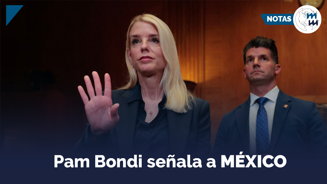 Pam Bondi señala a México como amenaza para EE.UU.
