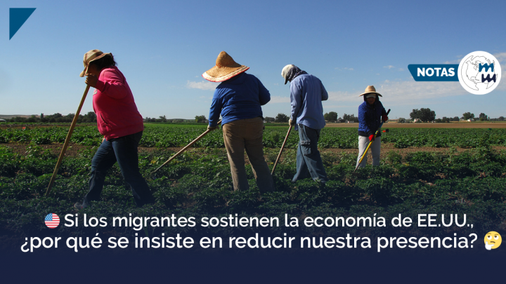 🇺🇸 Si los migrantes sostienen la economía de EE.UU., ¿por qué se insiste en reducir nuestra presencia? 🤔