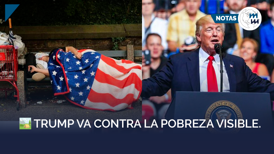 🏕️ TRUMP VA CONTRA LA POBREZA VISIBLE