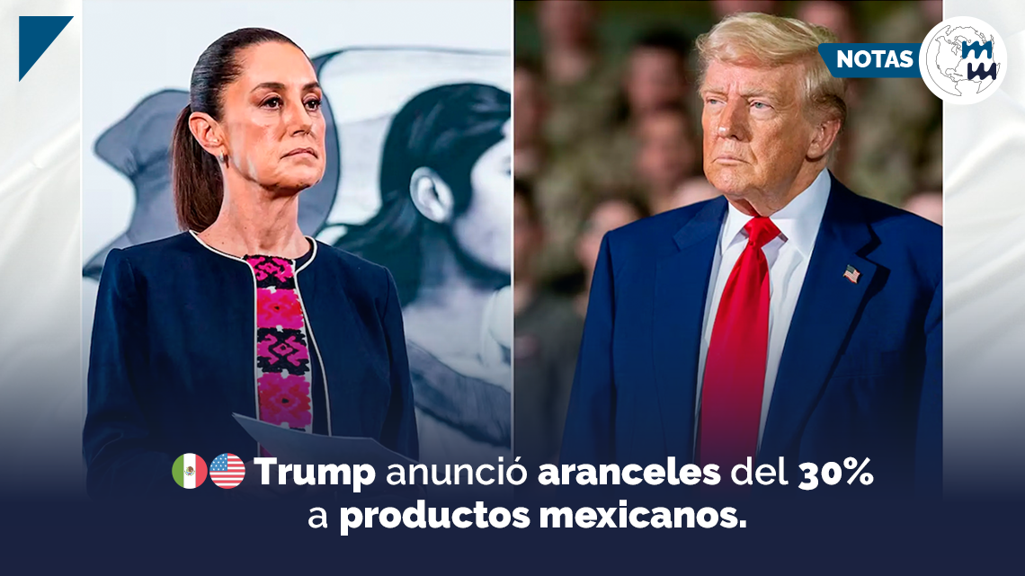 🇲🇽🇺🇸 Trump anunció aranceles del 30% a productos mexicanos.