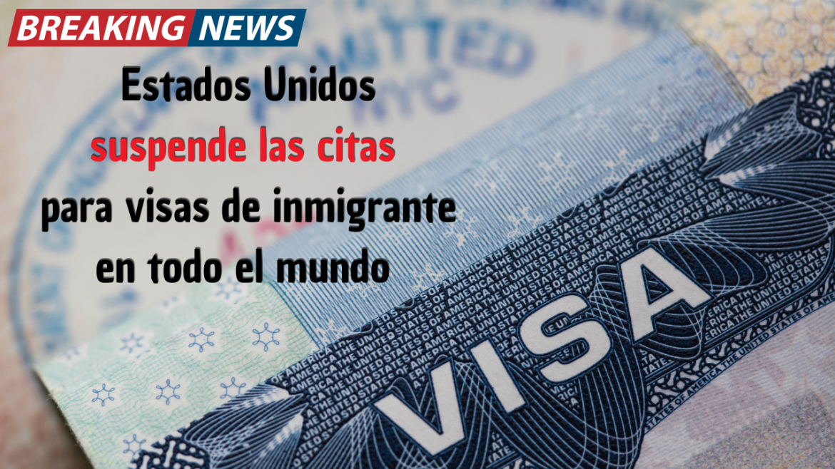EE.UU. suspende las citas para visas de inmigrante en todas sus embajadas y consulados del mundo