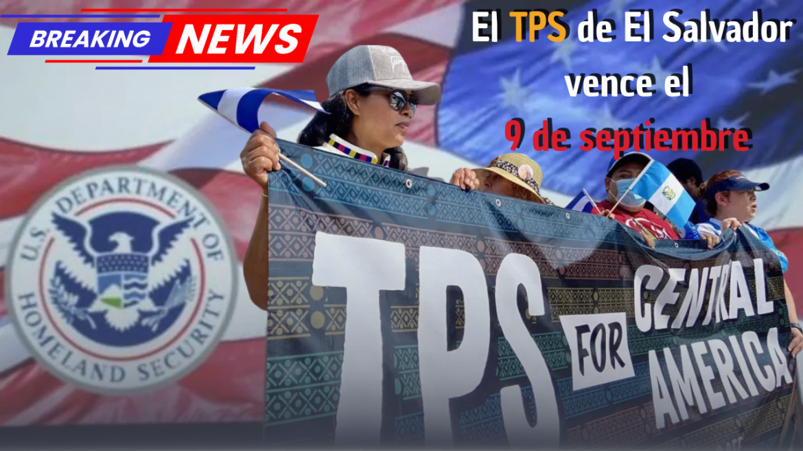 El TPS de El Salvador vence el 9 de septiembre y más de 170,000 salvadoreños siguen sin saber si el DHS lo extenderá