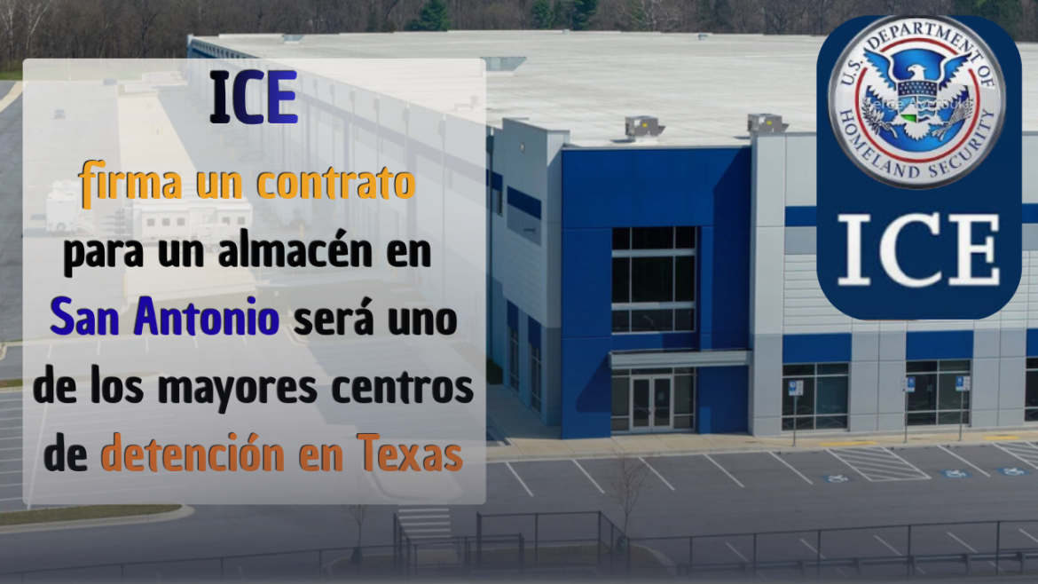 ICE firma un contrato de 17.3 millones de dólares para convertir un almacén de 640,000 pies cuadrados en San Antonio en uno de los mayores centros de detención de Texas