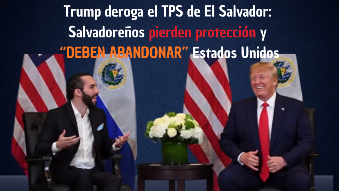 Trump deroga el TPS de El Salvador: 200,000 salvadoreños pierden protección y deben abandonar Estados Unidos