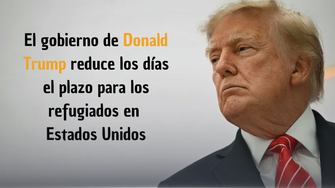 Donald Trump reduce los días de plazo para los refugiados